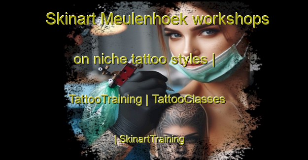 Skinart Meulenhoek workshops on niche tattoo styles | TattooTraining | TattooClasses | SkinartTraining-Belgium